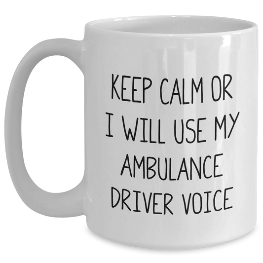 Funny Ambulance Driver Gifts for Men - White Coffee Mug with 'Keep Calm Or I Will Use My Ambulance Driver Voice' - Unique Father's Day Unique Gift from Friends and Family - Main