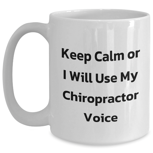 Chiropractor Humor Gifts from Friends for Him, Funny White Coffee Mug - Keep Calm Or I Will Use My Chiropractor Voice for Father's Day - Main