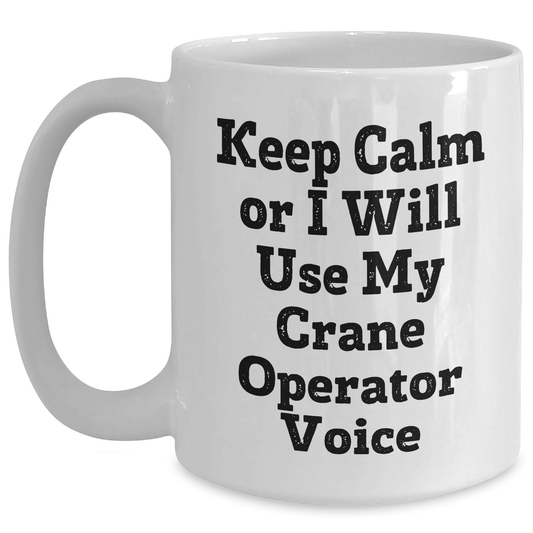 Funny Crane Operator Gifts for Men, White Coffee Mug with 'Keep Calm Or I Will Use My Crane Operator Voice' Quote, Father's Day Unique Gifts from Friends - Main