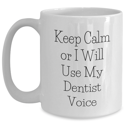 Funny Dentist Gifts for Him, 'Keep Calm Or I Will Use My Dentist Voice' White Coffee Mug, Gifts from Men for Father's Day - Main