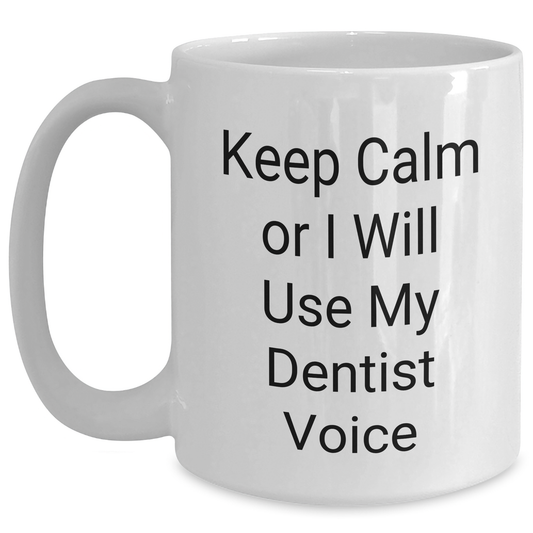Dentist Humor Gifts for Men, Keep Calm Or I Will Use My Dentist Voice Funny White Coffee Mug, Gifts from Dad for Father's Day - Main