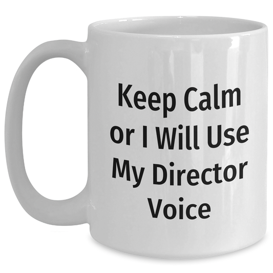 Funny Director Gifts for Him - Keep Calm Or I Will Use My Director Voice White Coffee Mug, Unique Father's Day Unique Gifts from Men to Family - Main