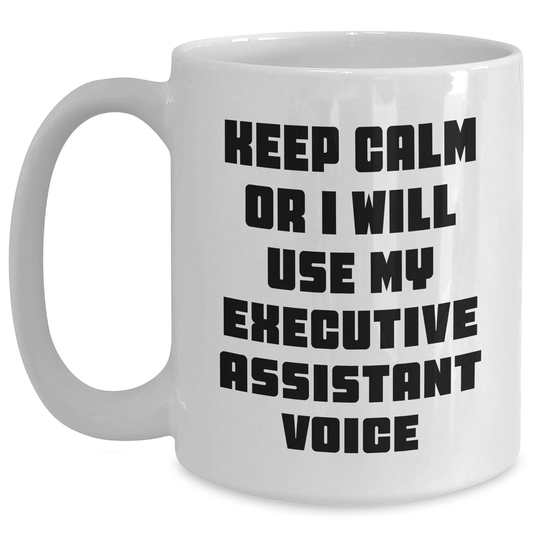 Funny Executive Assistant Gifts from Friends for Dad's White Coffee Mug - 'Keep Calm Or I Will Use My Executive Assistant Voice' - Main