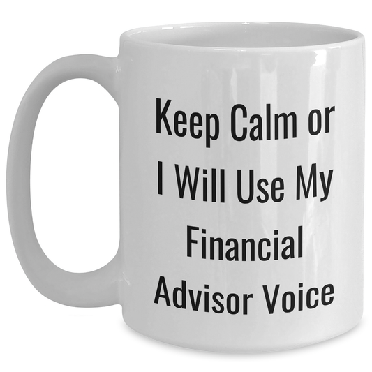 Funny Financial Advisor Gifts from Friends for Dad Keep Calm or I'll Use My Financial Advisor Voice White Coffee Mug - Main