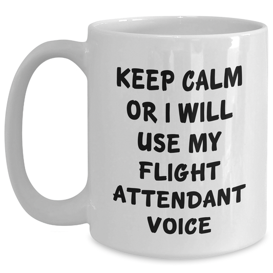 Flight Attendant Humor White Coffee Mug, Keep Calm or I'll Use My Flight Attendant Voice, Funny Gift for Men, Unique Father's Day Unique Gift from Friends to Family - Main