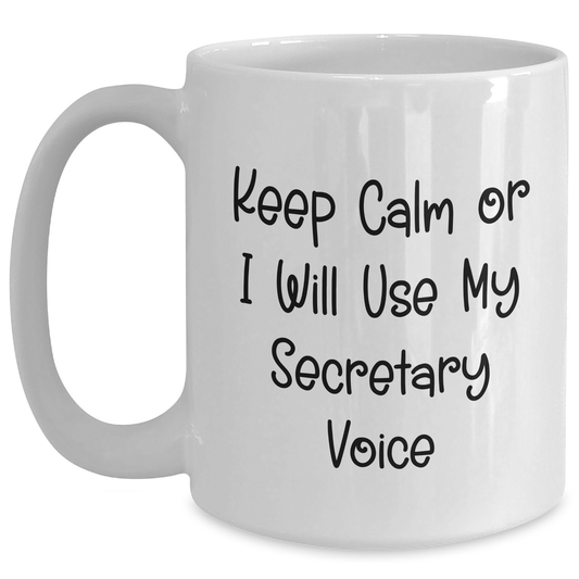 Funny Secretary White Coffee Mug, Keep Calm Or I Will Use My Secretary Voice, Graduation Unique Gifts from Friends, 11oz or 15oz - Main
