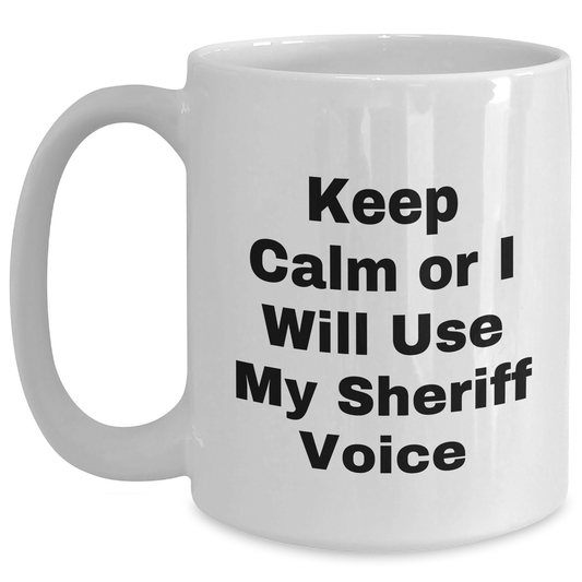 Funny Sheriff Gifts for Men, Keep Calm Or I Will Use My Sheriff Voice White Coffee Mug, Father's Day Unique Gifts from Men - Main