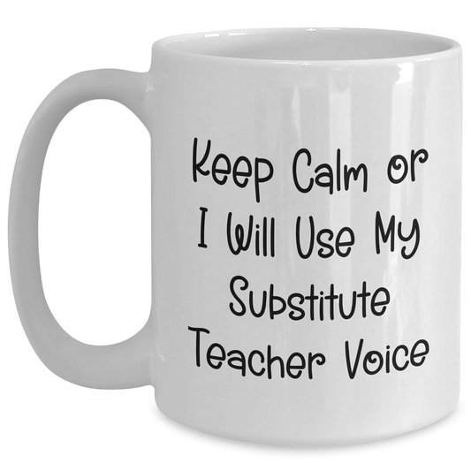 Funny Substitute Teacher Gifts for Men, White Coffee Mug with 'Keep Calm Or I Will Use My Substitute Teacher Voice', Perfect for Father's Day, Gifts from Friends to Coworkers - Main