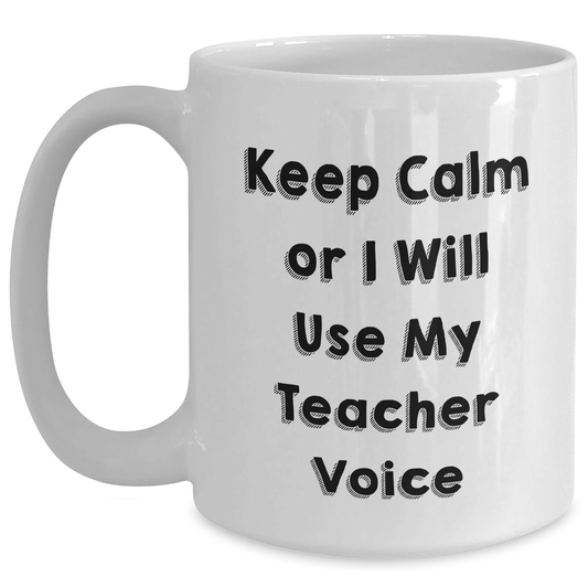 Funny Teacher Gifts, White Coffee Mug for Dad's Cool Teachers, 'Keep Calm Or I Will Use My Teacher Voice' - Gifts from Family, Unique Father's Day Unique Gifts for Men - Main