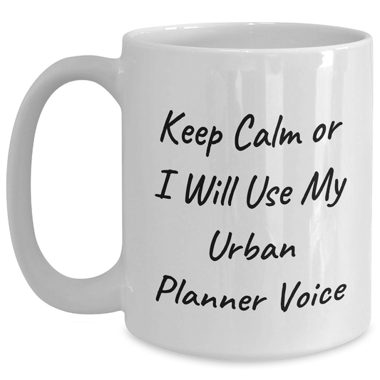 Urban Planner Gifts, Funny White Coffee Mug, 'Keep Calm Or I Will Use My Urban Planner Voice', Gifts from Men to Urban Planner, Unique Father's Day Unique Gifts - Main