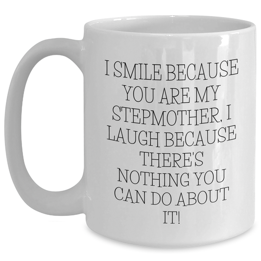 Funny Stepmother Gifts from Men, Unique White Coffee Mugs for Stepmom, I Smile Because You Are My Stepmother, Laugh on Father's Day Unique Gifts - Main