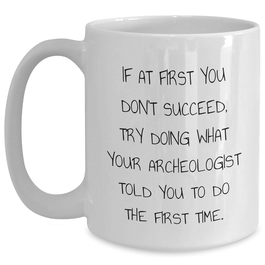 Archeologist Gifts, Funny Quote Mug, White Coffee Mug, Graduation Unique Gifts from Friends, Gifts for Archeologist Men - Main