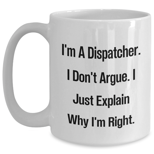 Dispatcher Gifts Funny Quote White Coffee Mug for Men, Women, Friends, Coworkers, Family Graduation Unique Gifts from Dispatcher Enthusiasts - Main