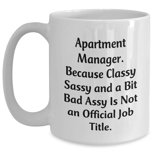 Funny Apartment Manager Gifts, White Coffee Mug for Her Him Friends Coworkers Family, 'Apartment Manager Because Classy Sassy And A Bit Fearlessy Is Not An Official Job Title.' - Main