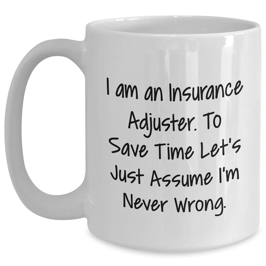 Insurance Adjuster Humor Gifts for Him Funny White Coffee Mug I'm Never Wrong, Gifts from Family to Insurance Adjuster Graduation Unique Gifts - Main