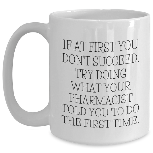 Funny Pharmacist Gifts, White Coffee Mug, 'If At First You Don't Succeed...' for Men or Women, Gifts from Family, Friends, Coworkers, Gifts for Pharmacist - Main
