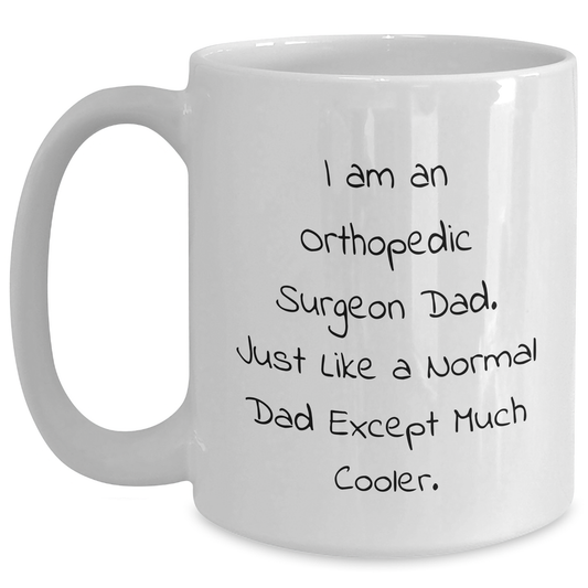 Orthopedic Surgeon Dad Quotes Funny White Coffee Mug, Gifts for Him, Father's Day Unique Gifts from Family, Friends, Coworkers, Unique Orthopedic Surgeon Gifts - Main