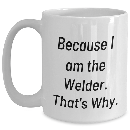 Welder Humor Funny Quote Gifts from Men to Welder Friends on White Coffee Mug, Perfect for Graduation Unique Gifts - Main