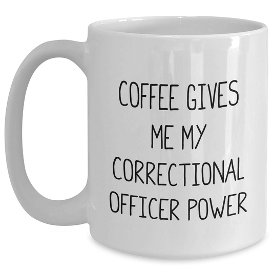 Funny Correctional Officer Gifts from Family - 'Coffee Gives Me My Correctional Officer Power' White Coffee Mug for Correctional Officer Graduation Unique Gifts - Main