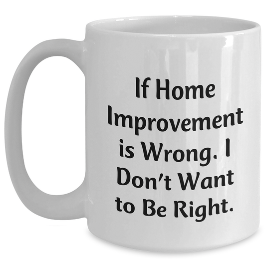 Home Improvement Funny Quote Gifts from Friends Gifts for Home Improvement Enthusiasts Inspirational White Coffee Mug for Graduation - Main