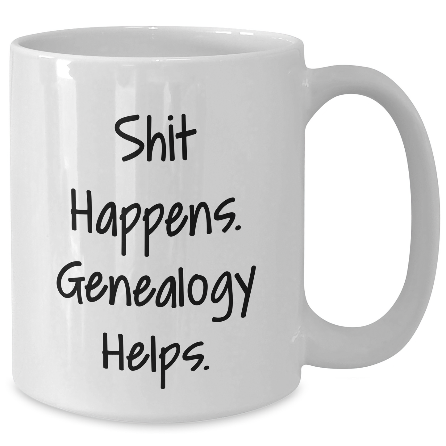 Funny Genealogy Quote White Coffee Mug, Ideal Gifts from Friends and Family for Genealogy Enthusiasts, Shit Happens. Genealogy Helps., Father's Day Unique Gifts - Additional