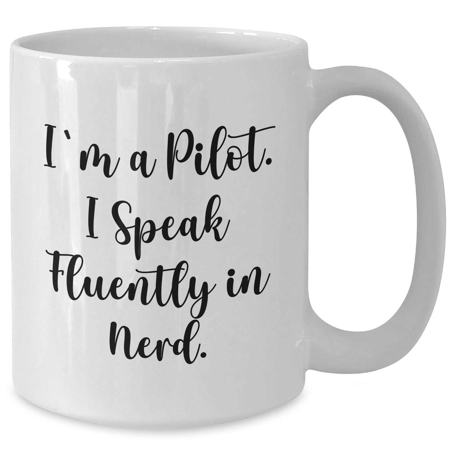 Funny Pilot Gifts From Men For Father's Day - I'm A Pilot. I Speak Fluently In genius. White Coffee Mug, 11oz or 15oz - Additional