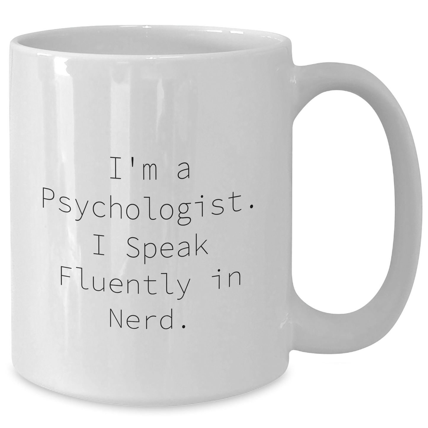 Funny Psychologist Gifts - 'I'm A Psychologist. I Speak Fluently In genius.' White Coffee Mug for Men, Women, or Friends on Father's Day - Additional