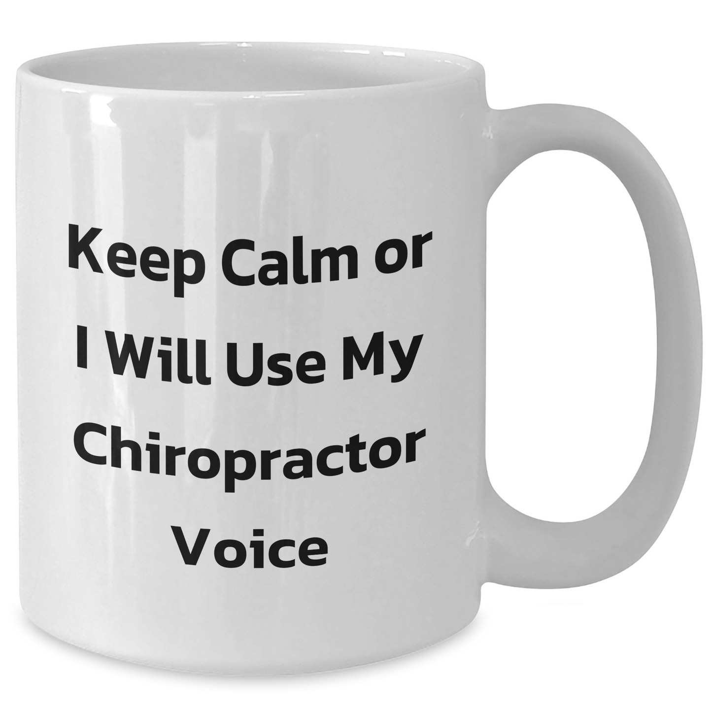 Chiropractor Humor Gifts from Friends for Him, Funny White Coffee Mug - Keep Calm Or I Will Use My Chiropractor Voice for Father's Day - Additional