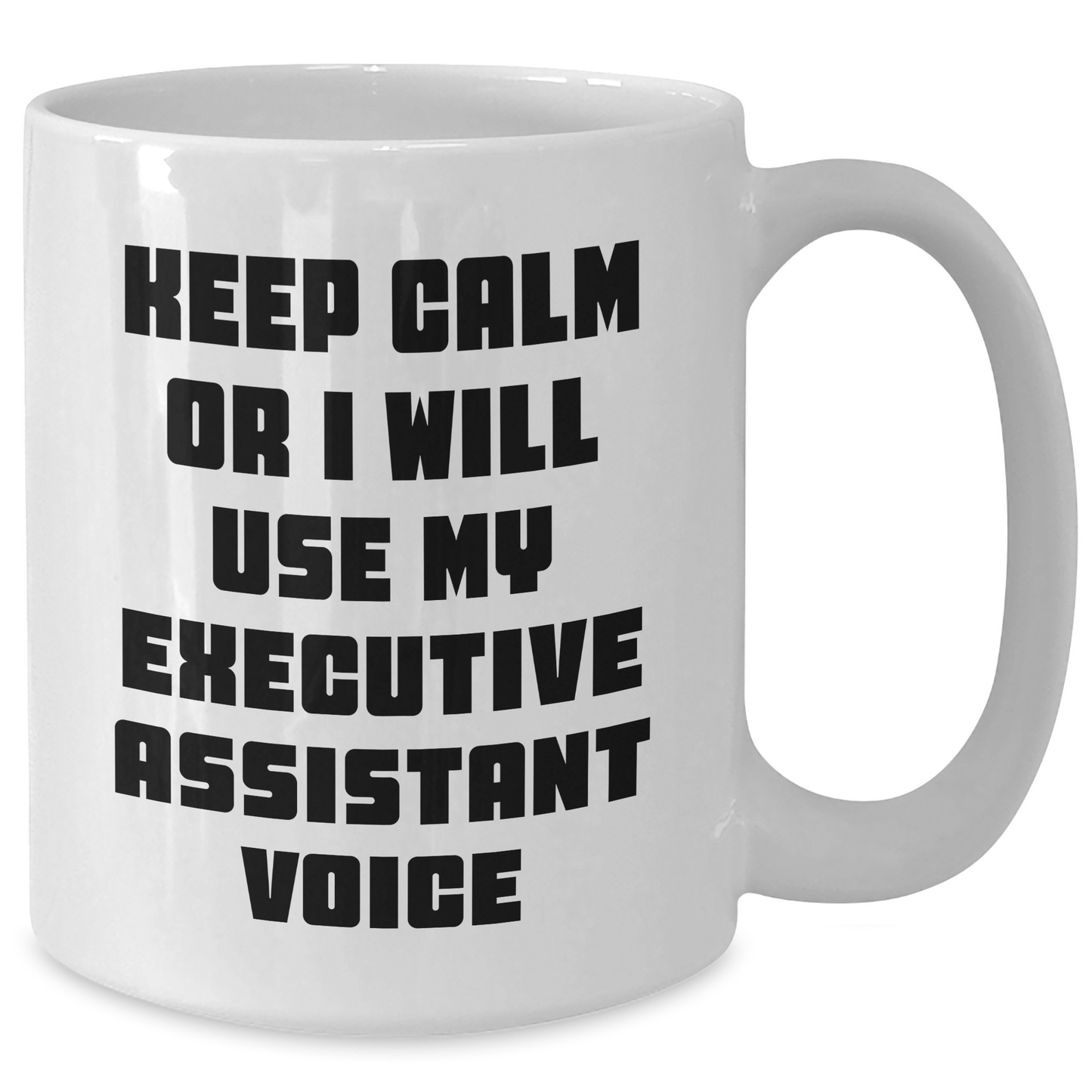 Funny Executive Assistant Gifts from Friends for Dad's White Coffee Mug - 'Keep Calm Or I Will Use My Executive Assistant Voice' - Additional