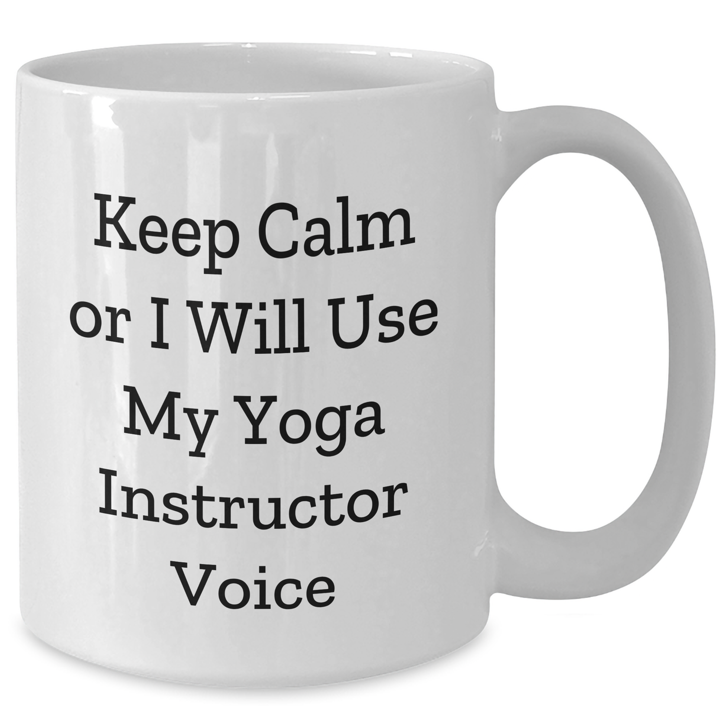Funny Yoga Instructor Gifts from Friends - Keep Calm Or I Will Use My Yoga Instructor Voice White Coffee Mug for Dad - Unique Father's Day Unique Gifts for Yoga Instructor Lovers - Additional