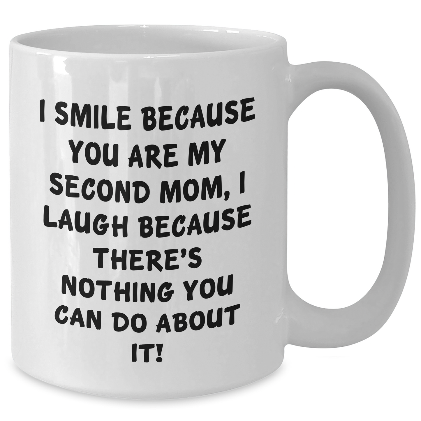 Second Mom Gifts Funny White Coffee Mug, I Smile Because You Are My Second Mom, Unique Graduation Gifts for Her from Family - Additional