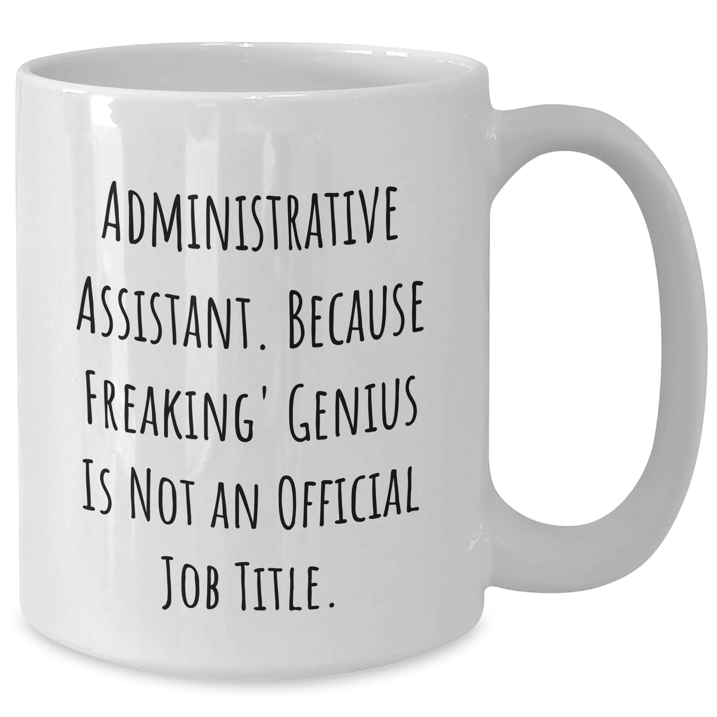 Funny Administrative Assistant Gifts from Friends - White Coffee Mug for Graduation, 'Administrative Assistant. Because Freaking' genius Is Not An Official Job Title.' - Additional