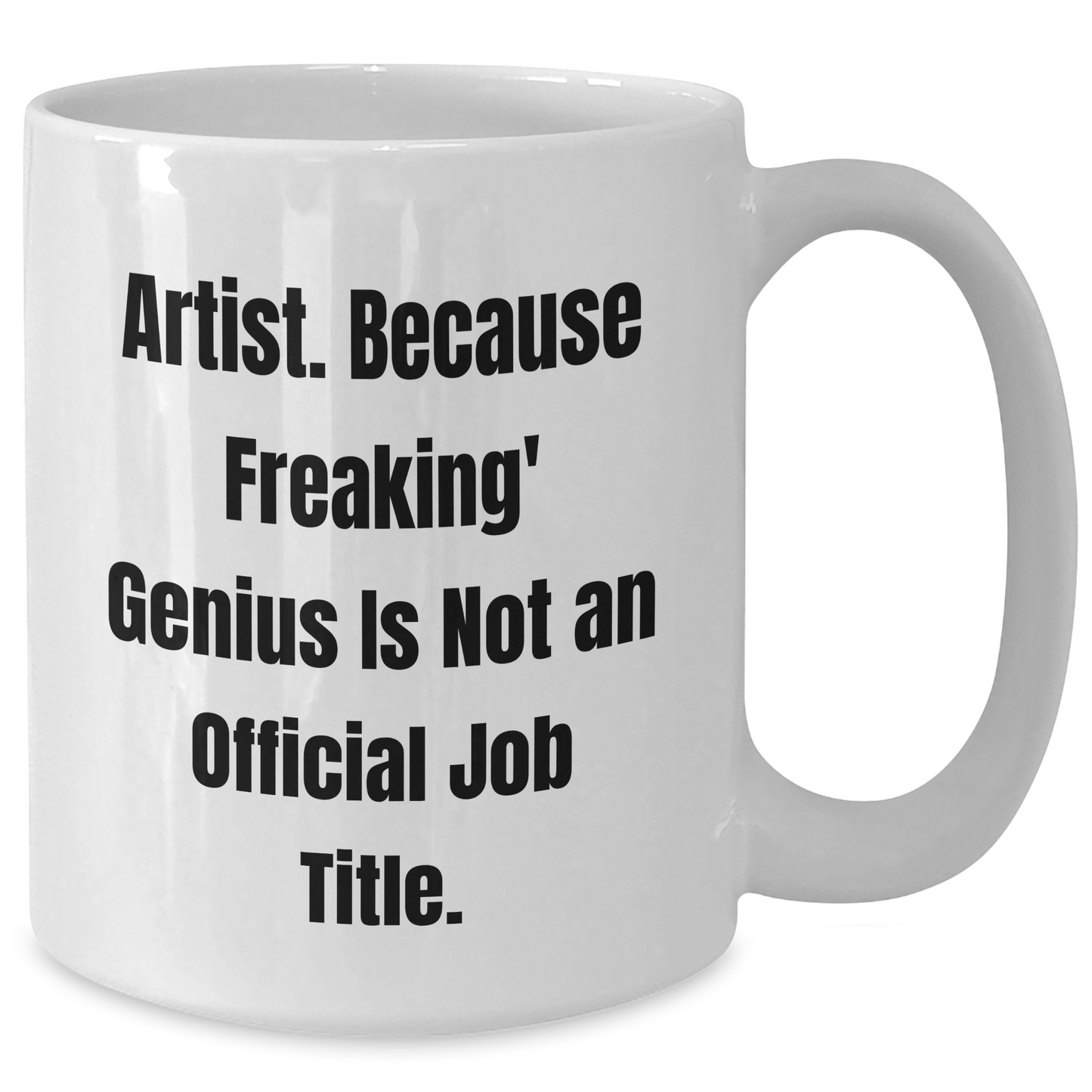 Funny Artist Gifts from Friends and Family - White Coffee Mug, 'Artist. Because Freaking' genius Is Not An Official Job Title.' Quote, Father's Day Unique Gifts - Additional