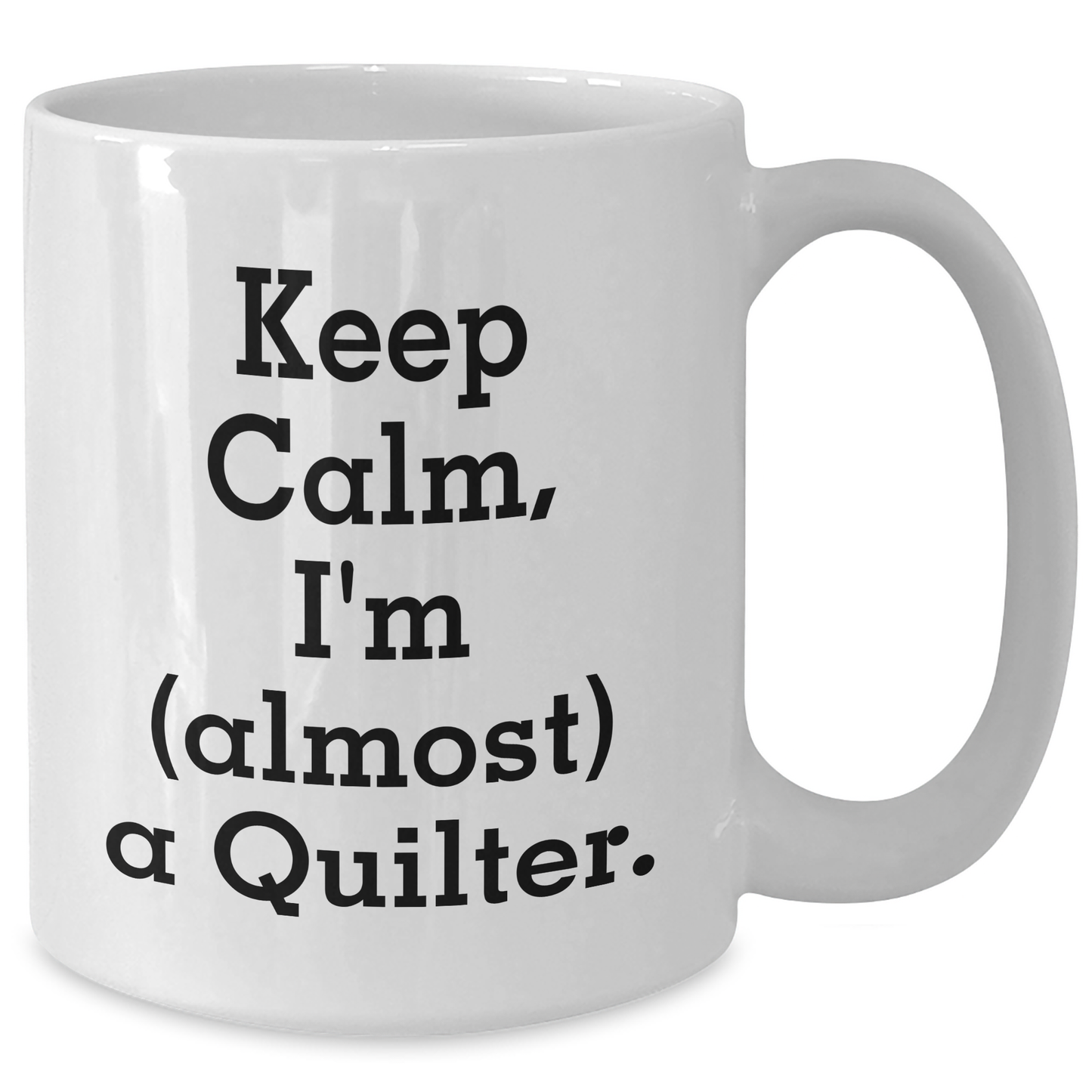 Quilter Gifts from Friends and Family - Keep Calm I'm (almost) A Quilter. White Coffee Mug for Quilter Graduation Unique Gifts - Additional