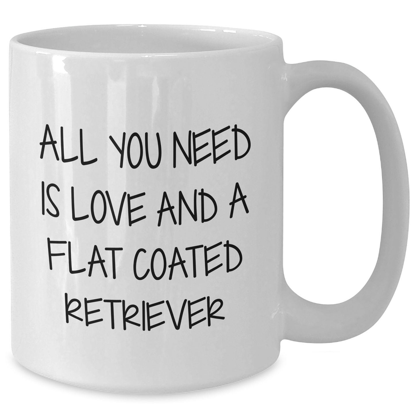 Funny Flat Coated Retriever Dog Gifts from Friends for Graduation Unique White Coffee Mug - All You Need Is Love And A Flat Coated Retriever - Additional