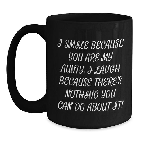 Funny Aunty Gifts from Men to Aunty, Graduation Unique Gifts, Black Coffee Mug with 'I Smile Because You Are My Aunty, I Laugh Because There's Nothing You Can Do About It!' Quote, Gifts for Aunty - Main