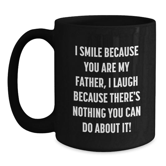 Funny Father Black Coffee Mugs for Graduation Gifts from Men to Dads, 'I Smile Because You Are My Father, I Laugh Because There's Nothing You Can Do About It!' Father's Day Unique Gifts - Main