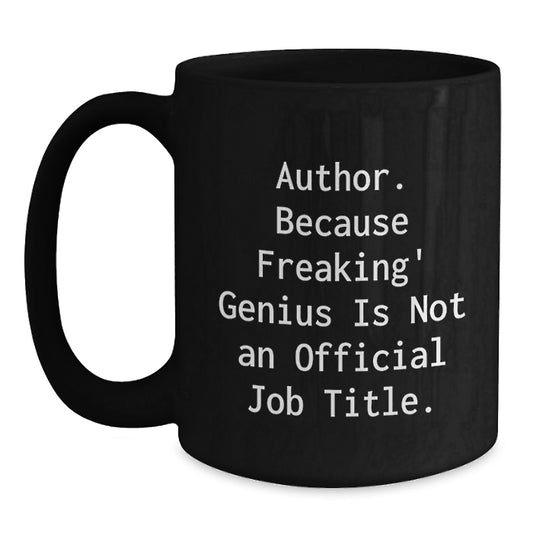 Author Funny Gifts from Family to Author, Funny Black Coffee Mug for Graduation, Quote: 'Author. Because Freaking' genius Is Not An Official Job Title.' - Main
