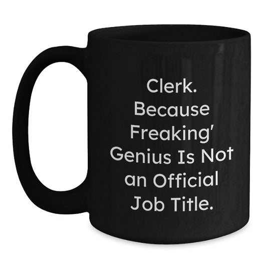 Funny Clerk Gifts, 'Clerk Because Freaking genius Is Not An Official Job Title.' Black Coffee Mug for Graduation from Friends, Coworkers, or Family - Main