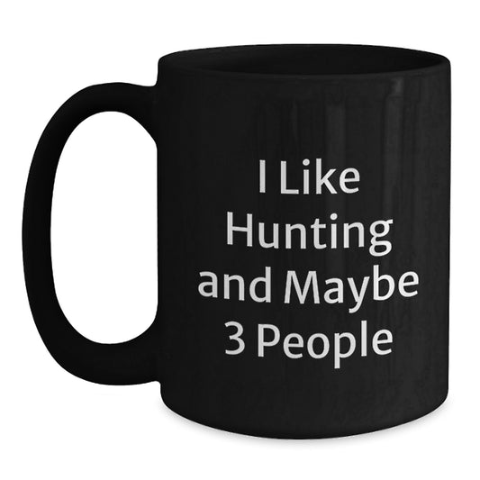 Hunting Enthusiasts Gifts from Friends for Men, Unique Black Coffee Mug for Graduation, 'I Like Hunting And Maybe 3 People' Funny Quote - Main