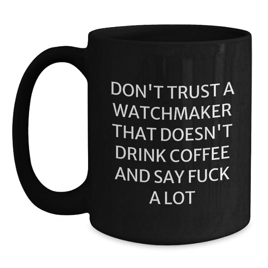 Funny Watchmaker Gifts, Black Coffee Mug for Graduation, 'Don't Trust a Watchmaker...' - Gifts from Friends to Family - Main