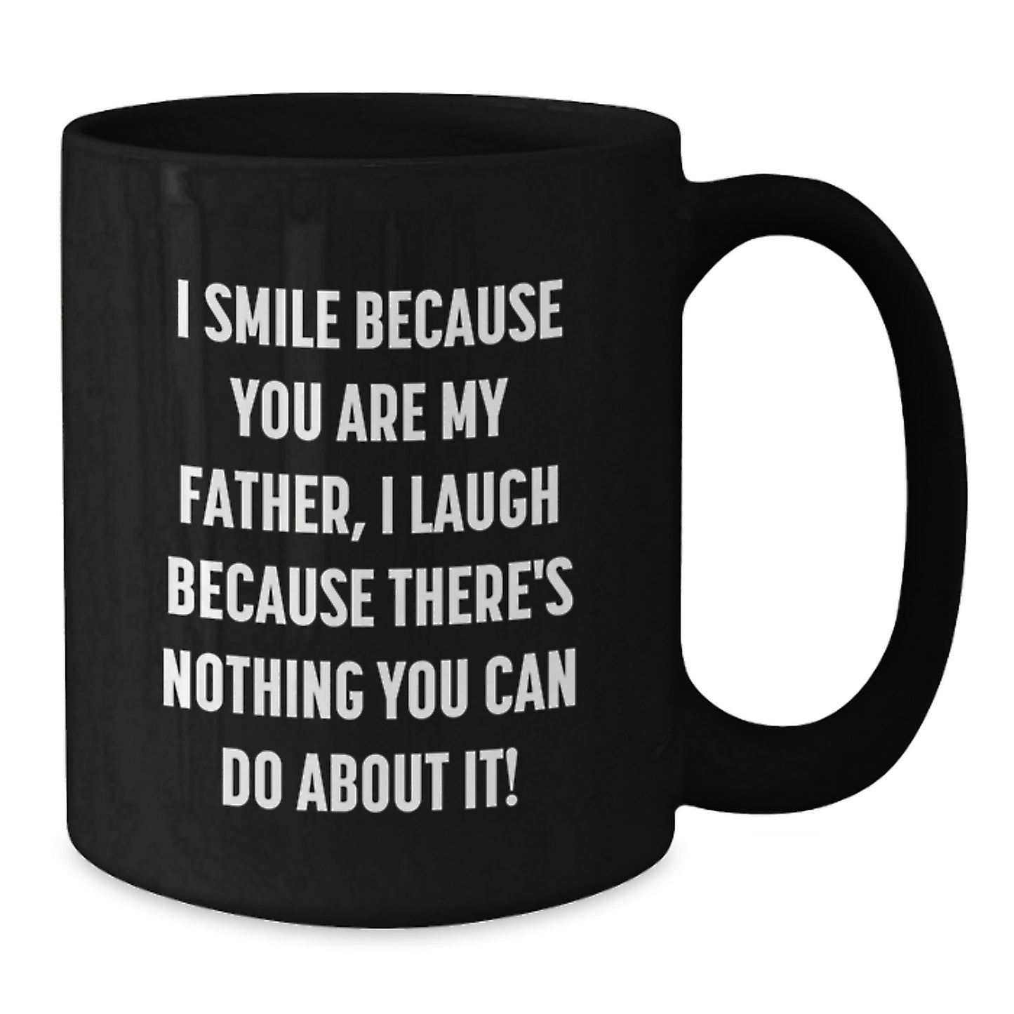 Funny Father Black Coffee Mugs for Graduation Gifts from Men to Dads, 'I Smile Because You Are My Father, I Laugh Because There's Nothing You Can Do About It!' Father's Day Unique Gifts - Additional