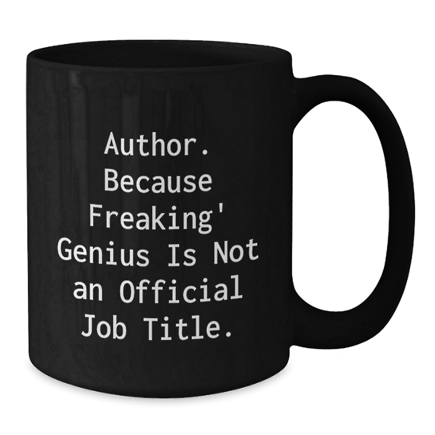 Author Funny Gifts from Family to Author, Funny Black Coffee Mug for Graduation, Quote: 'Author. Because Freaking' genius Is Not An Official Job Title.' - Additional