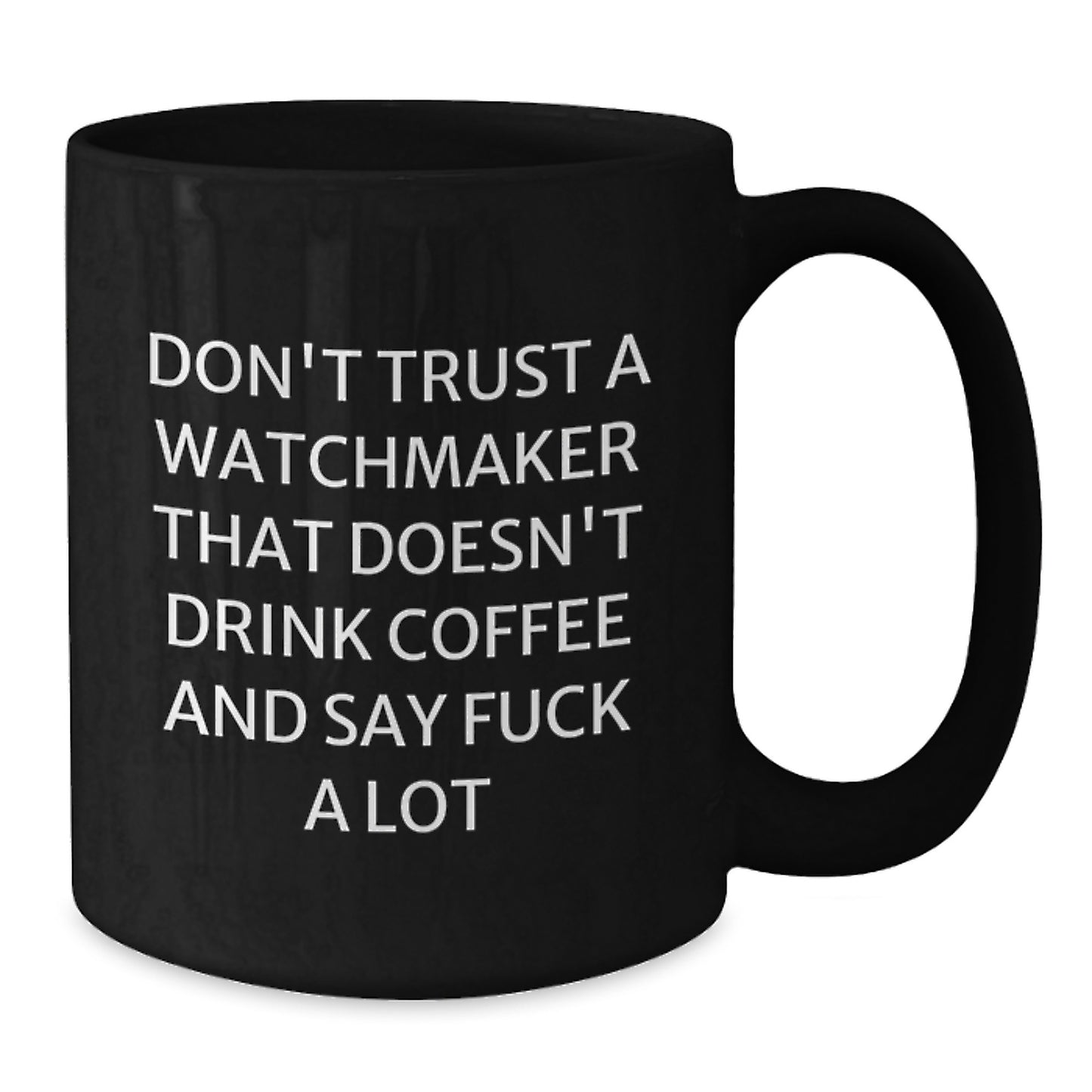 Funny Watchmaker Gifts, Black Coffee Mug for Graduation, 'Don't Trust a Watchmaker...' - Gifts from Friends to Family - Additional