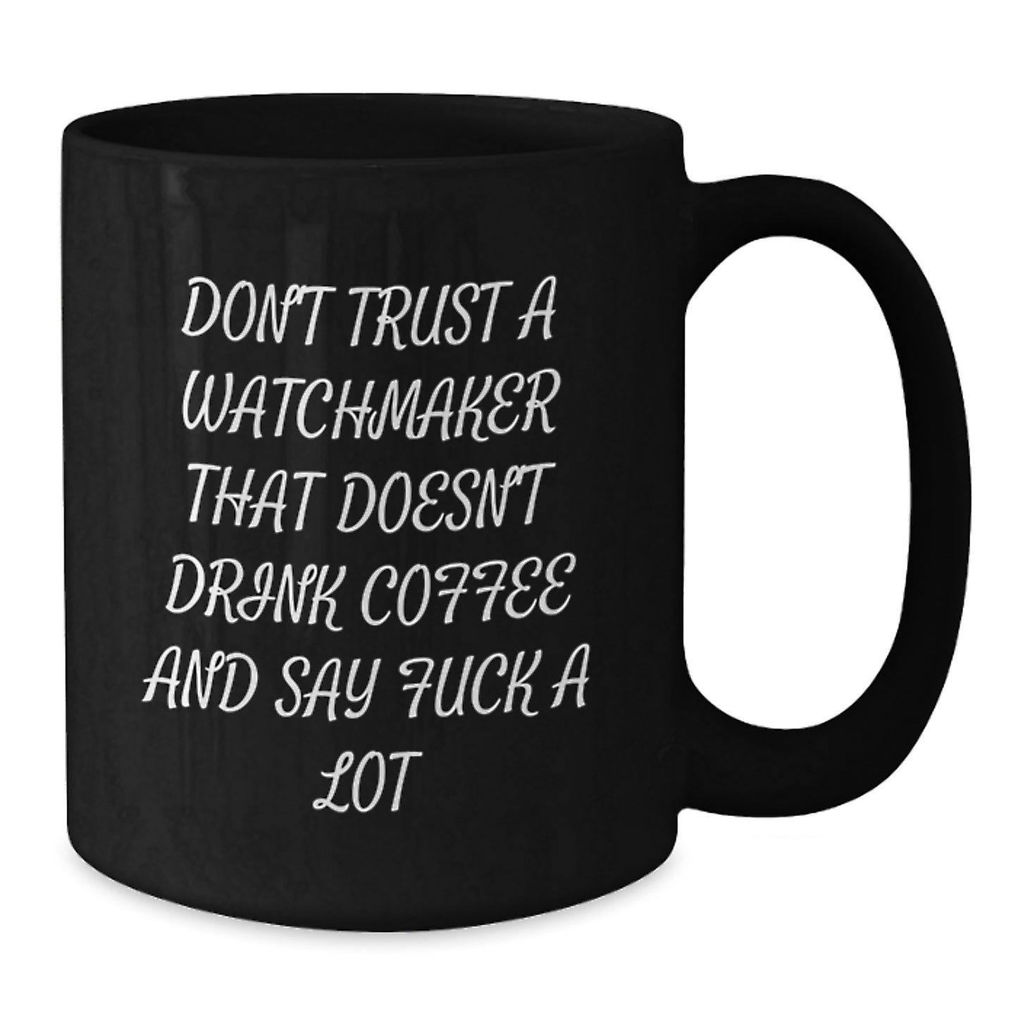 Funny Watchmaker Gifts from Friends, Watchmaker Unique Graduation Gifts, Black Coffee Mug, Don't Trust A Watchmaker That Doesn't Drink Coffee - Additional