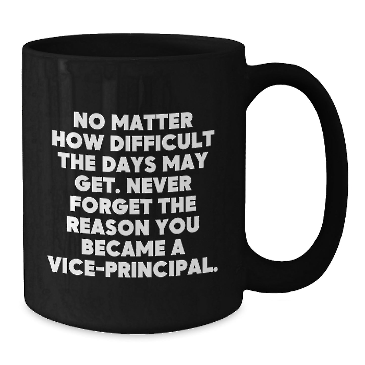 Vice-Principal's Inspirational Mug, Gifts from Family to Vice-Principal, Black Coffee Mug with Quote 'No Matter How Difficult The Days May Get' - Additional
