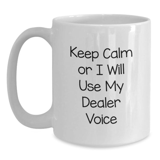 Funny Dealer Gifts for Graduation, White Coffee Mug, 'Keep Calm Or I Will Use My Dealer Voice' - Gifts from Friends to Coworkers - Main