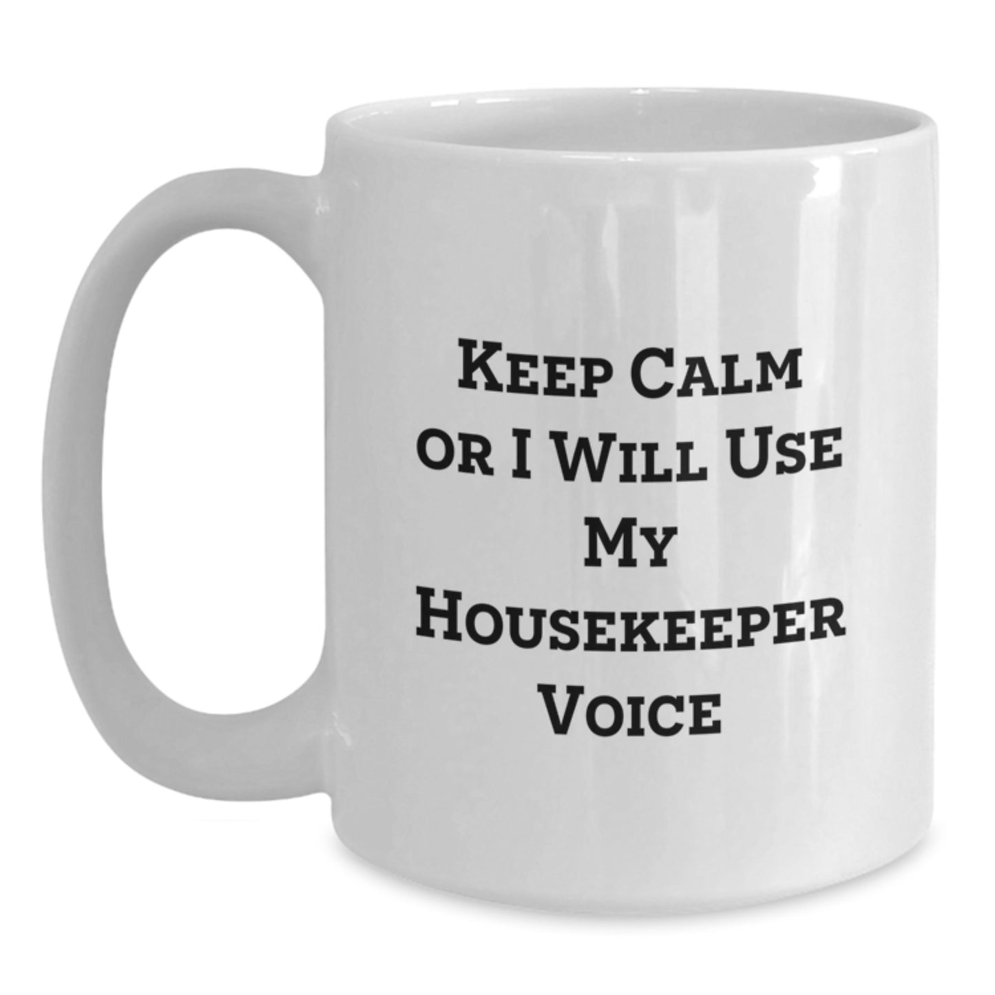 Funny Housekeeper Gifts from Friends, Cute White Coffee Mugs for Housekeeper, 'Keep Calm Or I Will Use My Housekeeper Voice' Graduation Unique Gifts - Main
