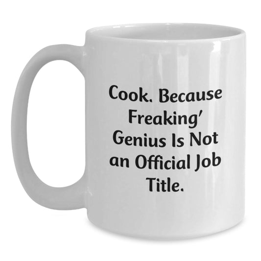 Funny Cook Gifts, White Coffee Mug for Graduation, Gifts from Family, Friends, or Coworkers, 'Cook Because Freaking genius Is Not An Official Job Title.' - Main