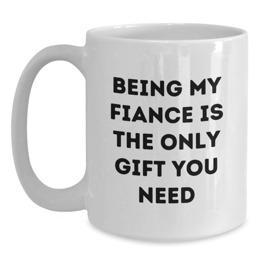 Funny Fiance Gifts from Family to Fiance Unique White Coffee Mug for Graduation, Being My Fiance Is The Only Gift You Need - Main